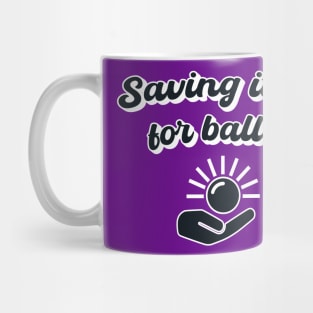 Saving It All For Ball 3 Mug